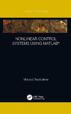 Nonlinear Control Systems using MATLAB® - Mourad Boufadene - cover