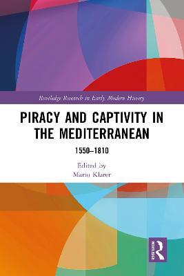 Piracy and Captivity in the Mediterranean: 1550-1810 - cover
