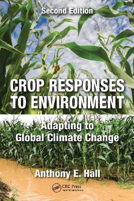 Crop Responses to Environment: Adapting to Global Climate Change, Second Edition - Anthony E. Hall - cover