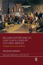 William Hunter and his Eighteenth-Century Cultural Worlds: The Anatomist and the Fine Arts