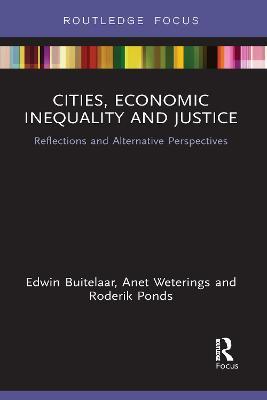 Cities, Economic Inequality and Justice: Reflections and Alternative Perspectives - Edwin Buitelaar,Anet Weterings,Roderik Ponds - cover