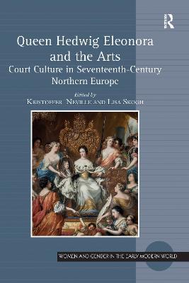 Queen Hedwig Eleonora and the Arts: Court Culture in Seventeenth-Century Northern Europe - cover
