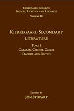 Volume 18, Tome I: Kierkegaard Secondary Literature: Catalan, Chinese, Czech, Danish, and Dutch