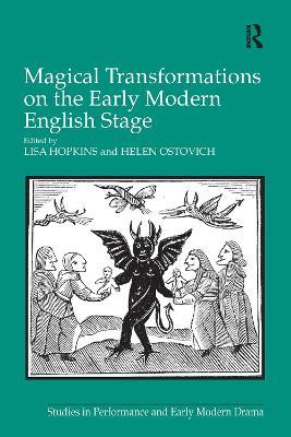 Magical Transformations on the Early Modern English Stage - Lisa Hopkins,Helen Ostovich - cover