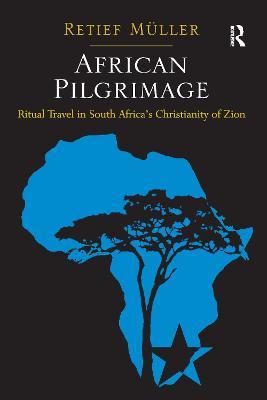 African Pilgrimage: Ritual Travel in South Africa's Christianity of Zion - Retief Müller - cover