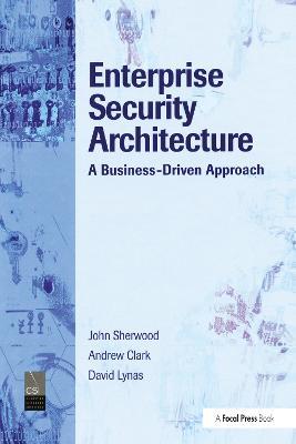 Enterprise Security Architecture: A Business-Driven Approach - Nicholas Sherwood - cover