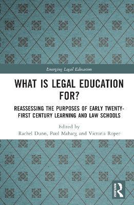 What is Legal Education for?: Reassessing the Purposes of Early Twenty-First Century Learning and Law Schools - cover