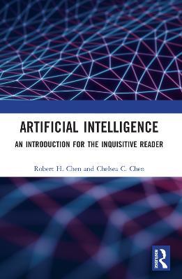 Artificial Intelligence: An Introduction for the Inquisitive Reader - Robert H. Chen,Chelsea C. Chen - cover