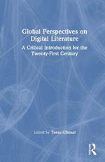 Global Perspectives on Digital Literature: A Critical Introduction for the Twenty-First Century