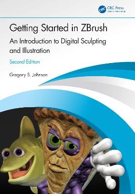 Getting Started in ZBrush: An Introduction to Digital Sculpting and Illustration - Gregory S. Johnson - cover