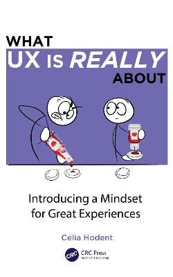What UX is Really About: Introducing a Mindset for Great Experiences - Celia Hodent - cover