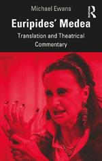 Euripides' Medea: Translation and Theatrical Commentary