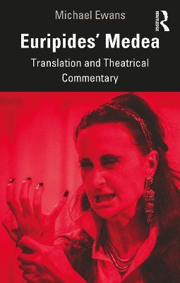 Euripides' Medea: Translation and Theatrical Commentary - Michael Ewans - cover