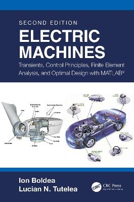 Electric Machines: Transients, Control Principles, Finite Element Analysis, and Optimal Design with MATLAB® - Ion Boldea,Lucian N. Tutelea - cover