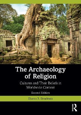 The Archaeology of Religion: Cultures and Their Beliefs in Worldwide Context - Sharon R. Steadman - cover