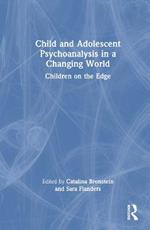 Child and Adolescent Psychoanalysis in a Changing World: Children on the Edge