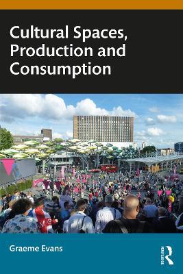 Cultural Spaces, Production and Consumption - Graeme Evans - cover