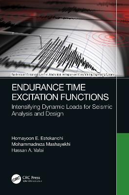Endurance Time Excitation Functions: Intensifying Dynamic Loads for Seismic Analysis and Design - Homayoon E. Estekanchi,Mohammadreza Mashayekhi,Hassan A. Vafai - cover