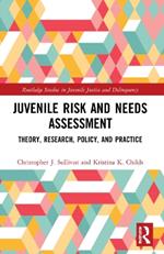Juvenile Risk and Needs Assessment: Theory, Research, Policy, and Practice