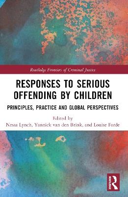 Responses to Serious Offending by Children: Principles, Practice and Global Perspectives - cover