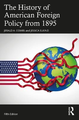 The History of American Foreign Policy from 1895 - Jerald A. Combs,Jessica Elkind - cover