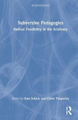 Subversive Pedagogies: Radical Possibility in the Academy - cover