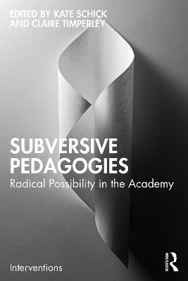 Subversive Pedagogies: Radical Possibility in the Academy - cover
