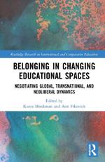 Belonging in Changing Educational Spaces: Negotiating Global, Transnational, and Neoliberal Dynamics