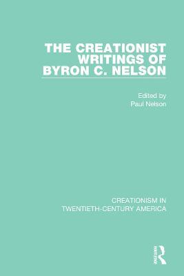 The Creationist Writings of Byron C. Nelson - cover