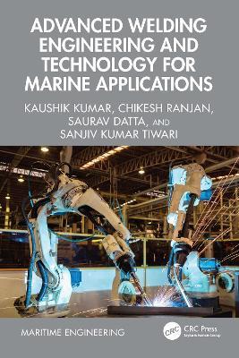 Advanced Welding Engineering and Technology for Marine Applications - Kaushik Kumar,Chikesh Ranjan,Saurav Datta - cover