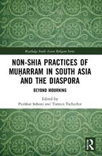 Non-Shia Practices of Mu?arram in South Asia and the Diaspora: Beyond Mourning