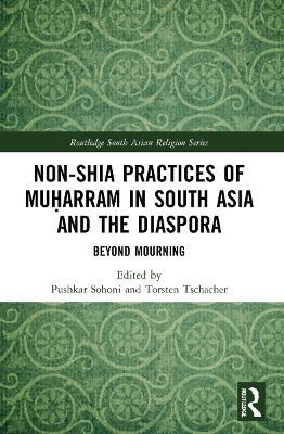 Non-Shia Practices of Mu?arram in South Asia and the Diaspora: Beyond Mourning - cover