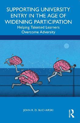 Supporting University Entry in the Age of Widening Participation: Helping Talented Learners Overcome Adversity - John R. D. Blicharski - cover