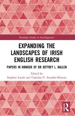 Expanding the Landscapes of Irish English Research: Papers in Honour of Dr Jeffrey L. Kallen - cover