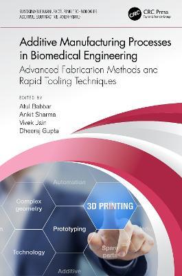 Additive Manufacturing Processes in Biomedical Engineering: Advanced Fabrication Methods and Rapid Tooling Techniques - cover