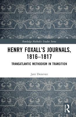 Henry Foxall’s Journals, 1816-1817: Transatlantic Methodism in Transition - Jane Donovan - cover