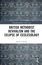 British Methodist Revivalism and the Eclipse of Ecclesiology