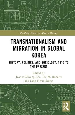 Transnationalism and Migration in Global Korea: History, Politics, and Sociology, 1910 to the Present - cover