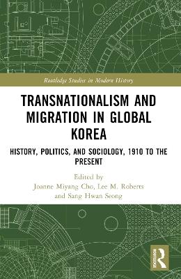 Transnationalism and Migration in Global Korea: History, Politics, and Sociology, 1910 to the Present - cover