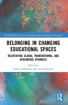 Belonging in Changing Educational Spaces: Negotiating Global, Transnational, and Neoliberal Dynamics - cover
