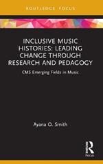 Inclusive Music Histories: Leading Change through Research and Pedagogy: CMS Emerging Fields in Music