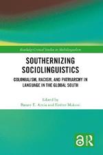 Southernizing Sociolinguistics: Colonialism, Racism, and Patriarchy in Language in the Global South