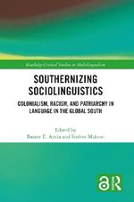 Southernizing Sociolinguistics: Colonialism, Racism, and Patriarchy in Language in the Global South