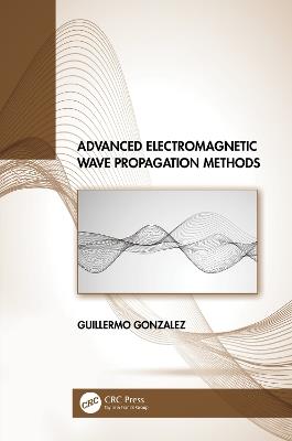 Advanced Electromagnetic Wave Propagation Methods - Guillermo Gonzalez - cover