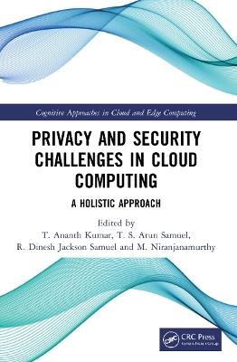 Privacy and Security Challenges in Cloud Computing: A Holistic Approach - cover