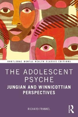 The Adolescent Psyche: Jungian and Winnicottian Perspectives - Richard Frankel - cover