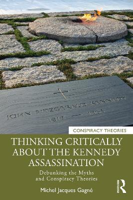 Thinking Critically About the Kennedy Assassination: Debunking the Myths and Conspiracy Theories - Michel Jacques Gagné - cover