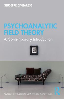 Psychoanalytic Field Theory: A Contemporary Introduction - Giuseppe Civitarese - cover