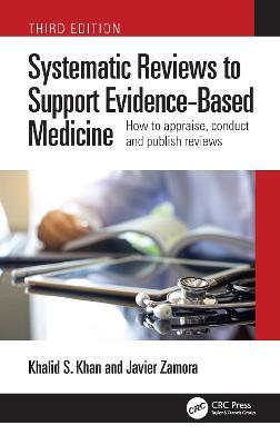 Systematic Reviews to Support Evidence-Based Medicine: How to appraise, conduct and publish reviews - Khalid Saeed Khan,Javier Zamora - cover