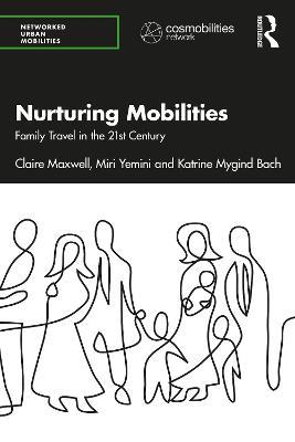 Nurturing Mobilities: Family Travel in the 21st Century - Claire Maxwell,Miri Yemini,Katrine Mygind Bach - cover